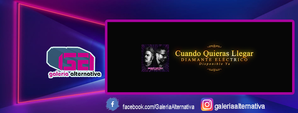Diamante Electrico Presenta Su Nuevo Sencillo Cuando Quieras Llegar Galeria Alternativa Musica Arte Cultura galeria alternativa