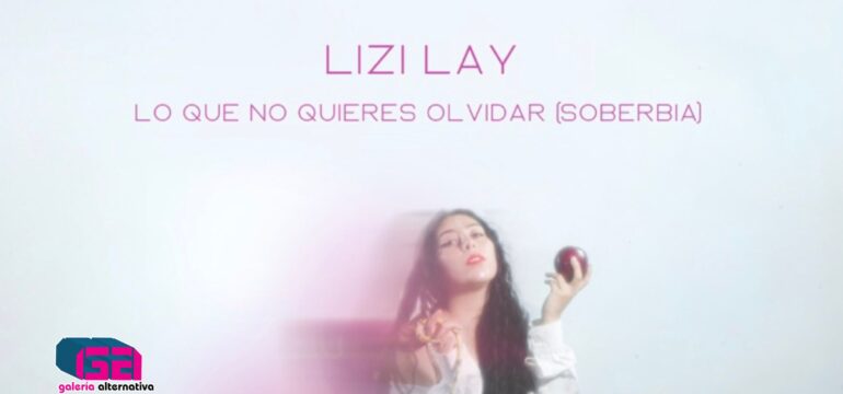 LIZI LAY PRESENTA LO QUE NO QUIERES OLVIDAR (SOBERBIA)