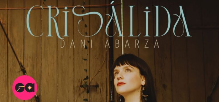 La cantautora chilena Dani Abarza presenta su tercer single  “Crisálida”