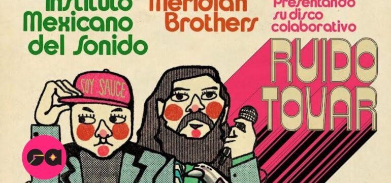 INSTITUTO MEXICANO DEL SONIDO Y MERIDIAN BROTHERS LLEVARÁN “RUIDO TOVAR” AL ESCENARIO CON UN SHOW ESPECIAL EN LA MARAKA
