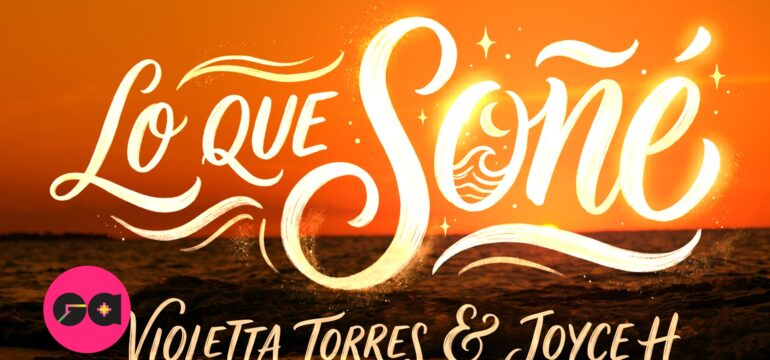 Violetta Torres estrena “Lo Que Soñé” junto a Joyce H